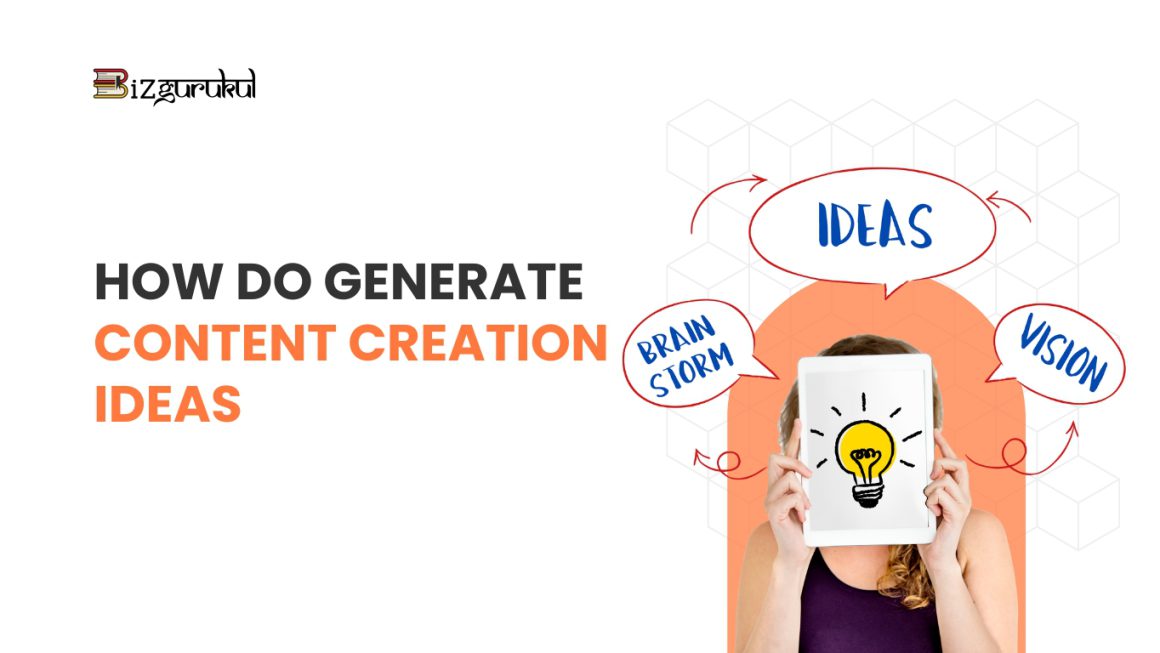 How do you generate ideas for Content Creation