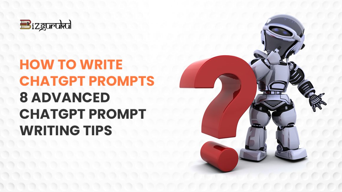 How To Write ChatGPT Prompts: 8 Advanced ChatGPT Prompt-Writing Tips